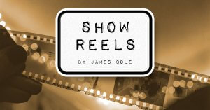 Show-Reels by James Cole